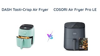 Air Fryer Comparison: Dash Tasti-Crisp vs COSORI Air Fryer P