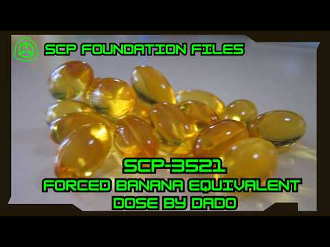 SCP-3521: forced banana equivalent dose by dado | SCP Foundation Files