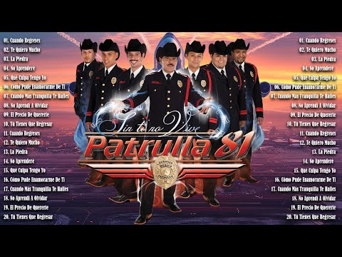 Lo Mejor de Patrulla 81 - Rancheras y Corridos Inolvidables - Grandes Éxitos de Rancheras y Corridos