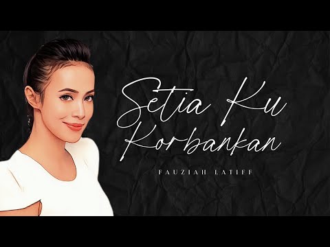 Fauziah Latiff - Setia ku Korbankan