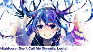 【Nightcore】~Don&#39;t Call Me (Nevada, Loote)