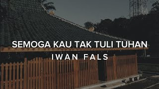 Download lagu SEMOGA KAU TAK TULI TUHAN - IWAN FALS (LIRIK) mp3 Download lagu SEMOGA KAU TAK TULI TUHAN - IWAN FALS (LIRIK) mp3