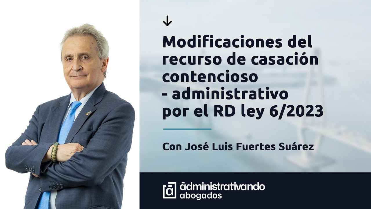 Modificaciones del recurso de casación contencioso - administrativo por el RD ley 6/2023