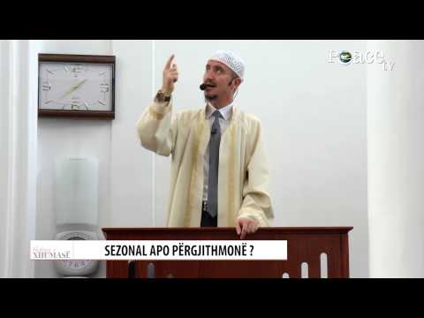 Sezonal apo përgjithmonë? - Ahmed Kalaja - HUTBE