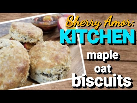 How to make Sherry's Maple Oat Biscuits.  (Ep.8) #sherryamorkitchen