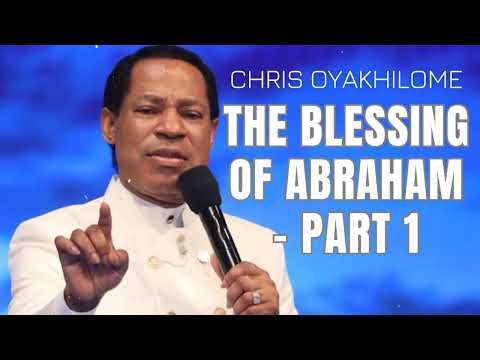 THE BLESSING OF ABRAHAM - PART 1 - CHRIS OYAKHILOME'S MESSAGES