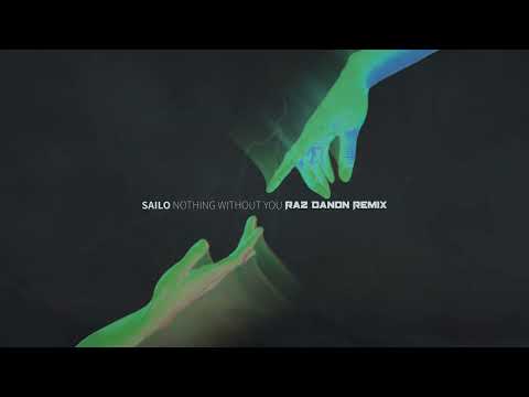 SAILO - Nothing Without You - Raz Danon Remix