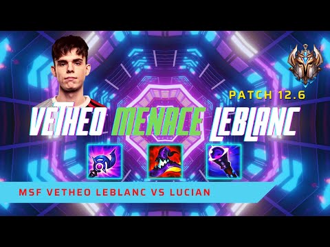 VETHEO MENACE LEBLANC! - MSF Vetheo Plays LeBlanc Mid Lane vs Lucian! | LoL Patch 12.6