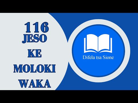 DIFELA TSA SIONE 116-JESO KE MOLOKI WAKA(HA LE LAKATSA HO TSEBA) | SOTHO HYMN