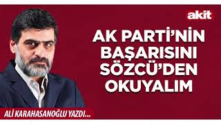 Yeni Akit - Ali Karahasanoğlu: AK Parti’nin başarısını Sözcü’den okuya
