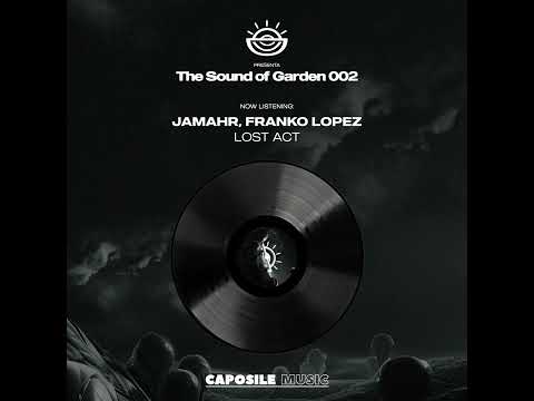 D1. JAMAHR & FRANKO LOPEZ - LOST ACT [CPSLS002PART2] "The Sound of Garden" - CAPOSILE MUSIC
