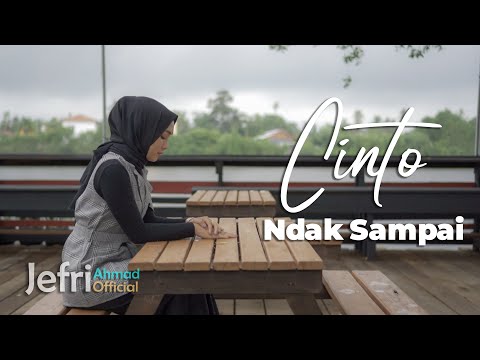 JEFRI AHMAD - CINTO NDAK SAMPAI ( VIDEO MUSIC OFFICIAL )