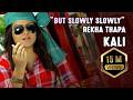 But Slowly Slowly Full Song KAALI Rekha Thapa