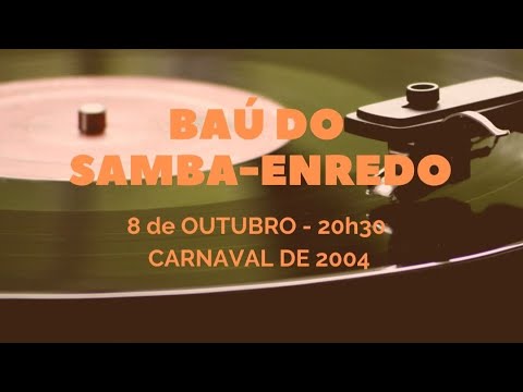 Baú do Samba Enredo 2004 - 08/10/2020