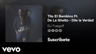 Tito El Bambino ft De La Ghetto - Dile la Verdad (New 2017) (Audio)