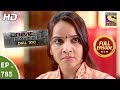 Crime Patrol Dial 100 Ep 785 Full Episode 25th May 2018