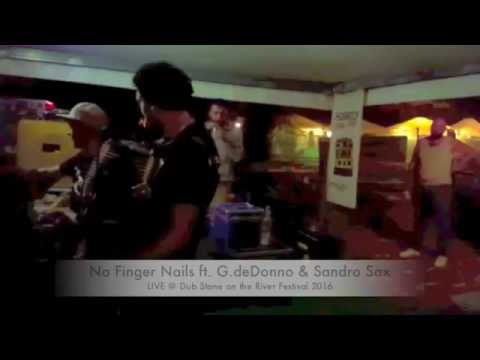 NO FINGER NAILS ft. G.DeDonno & SandroSax - LIVE @DubStone on The River Festival 2016