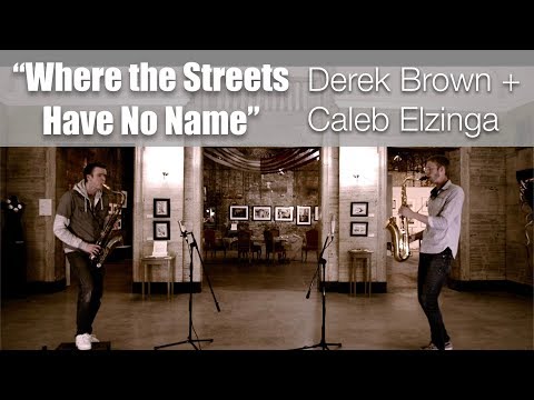 "Where the Streets Have No Name" - Derek Brown and Caleb Elzinga