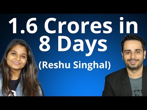 1.6 crores in 8 days || Reshu Singhal