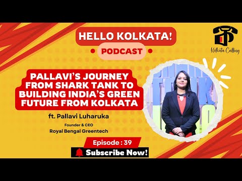Hello Kolkata! | Ep. #39 | ft. Pallavi Luharuka - Founder & CEO @ Royal Bengal Greentech