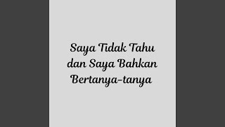 Download lagu Saya Tidak Tahu dan Saya Bahkan Bertanya-tanya mp3
