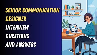 Senior Communication Designer Interview Questions and Answers