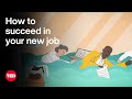 How To Succeed In Your New Job The Way We Work A TED Series