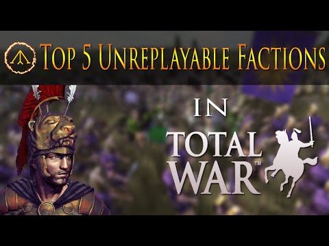 Top 5 // Un-Replayable Total War Factions