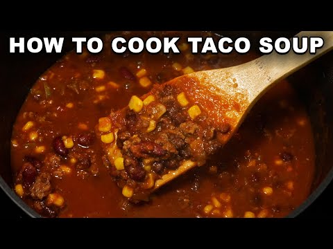 How To Cook: Taco Soup