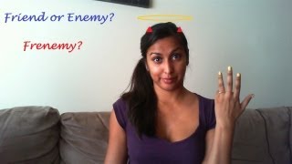 Frenemy: Dealing with these Soul and Body Snatchers!