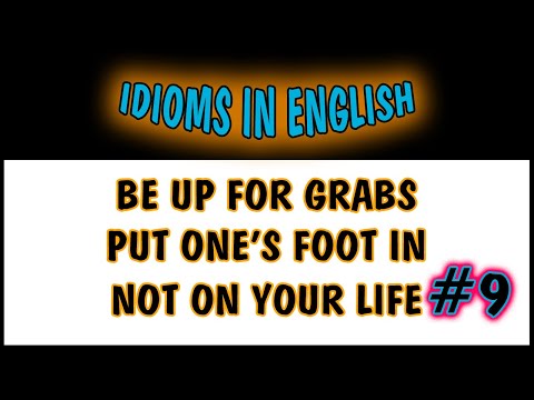 9. IDIOMS IN ENGLISH:BE UP FOR GRABS, PUT ONE'S FOOT IN, NOT ON YOUR LIFE