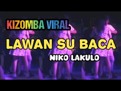 KIZOMBA VIRAL // LAWAN SU BACA // ☆NIKO LAKULO☆  TERBARU 💃💃     @Oskarr_official