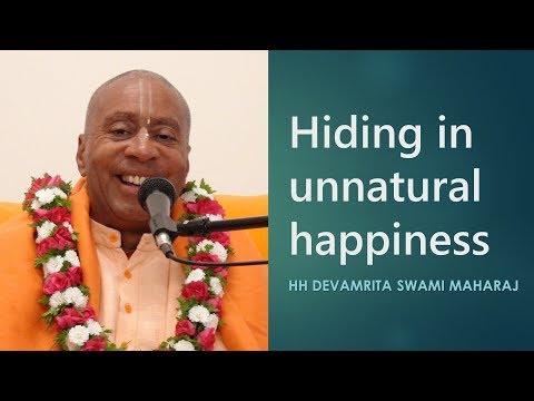 Hiding in unnatural happiness - HH Devamrita Swami Maharaj