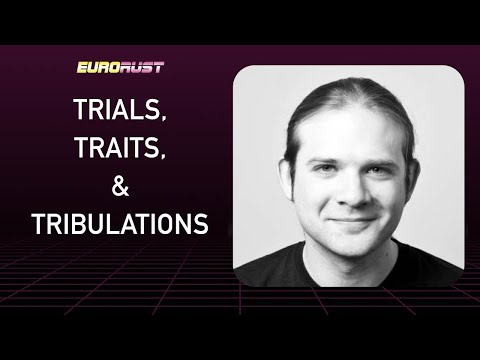 Trials, traits, and tribulations - Stefan Baumgartner - EuroRust 2022