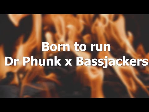 Dr Phunk x Bassjackers - Born To Run (Lyrics)