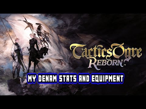 My Denam stats and equipment | Tactics Ogre: Reborn