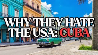 Why They Hate The USA: CUBA