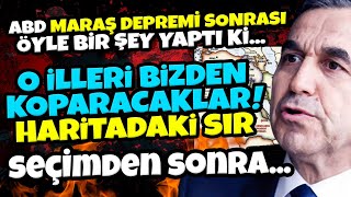 ABD MARAŞ DEPREMİ SONRASI ÖYLE BİR ŞEY YAPTI Kİ... O İLLERİ BİZDEN KOPARACAKLAR! HARİTA ORTADA!