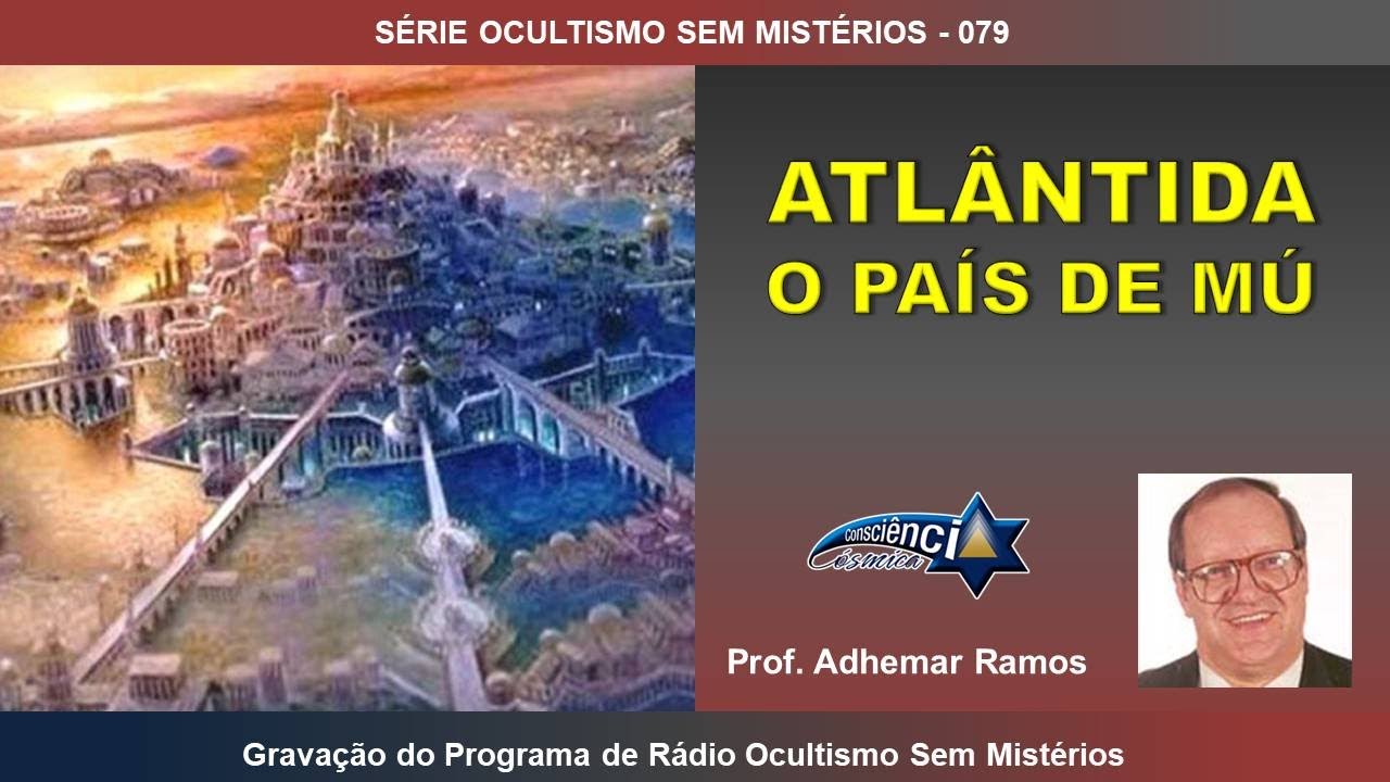 079 ATLÂNTIDA - O PAÍS DE MÚ - Prof. Adhemar Ramos