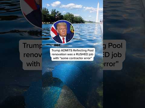 Trump ADMITS Reflecting Pool renovation was a RUSHED job with 'some contractor error'