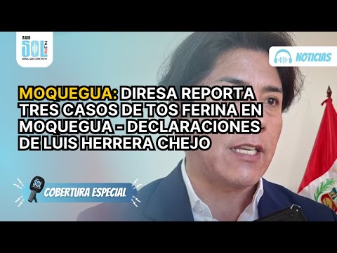 MOQUEGUA: DIRESA REPORTA TRES CASOS DE TOS FERINA EN MOQUEGUA - DECLARACIONES DE LUIS HERRERA CHEJO