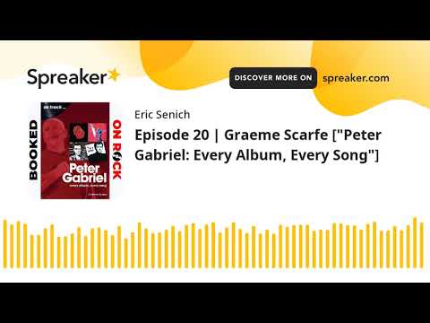 Episode 20 | Graeme Scarfe ["Peter Gabriel: Every Album, Every Song"]