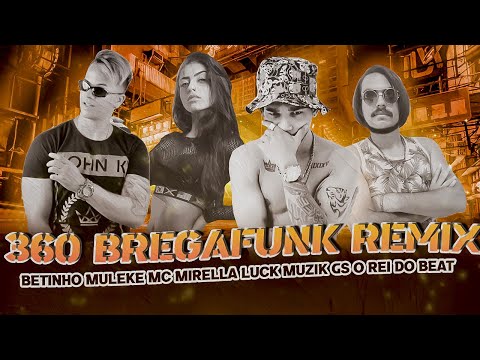 BETINHO MULEKE Feat. MC MIRELLA, LUCK MUZIK - 360  BREGA FUNK REMIX (Prod. GS REI DO BEAT)