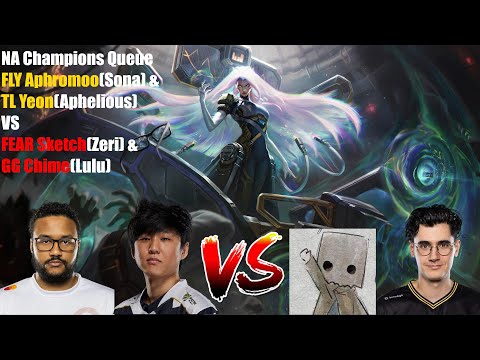 NA Champions Queue - FLY Aphromoo(Sona) & TL Yeon(Aphelious) VS FEAR Sketch(Zeri) & GG Chime(Lulu)