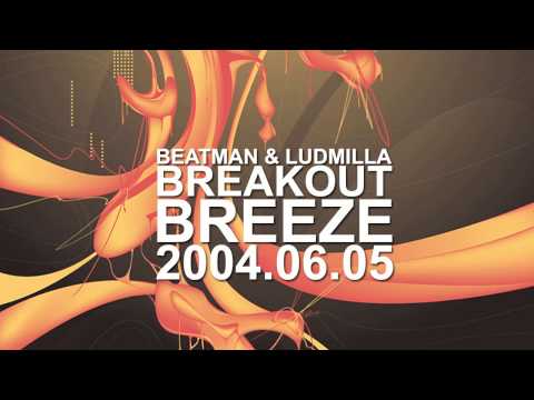 Beatman & Ludmilla - Breakout Breeze [2004.06.05]