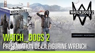 Watch Dogs 2 : Présentation de la figurine Wrench