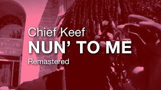 Chief Keef - Nun to Me [remastered]