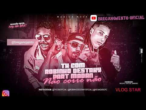 Robinho Destaky, TH CDM Part.Madan - NAO CORRE NÃO