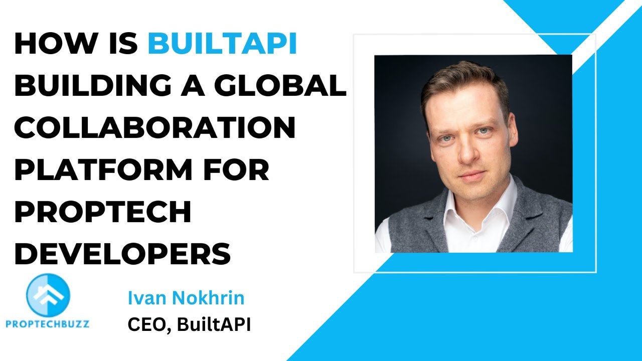 How is BuiltAPI Building a Global Collaboration Platform for Proptech Developers- Ivan Nokhrin