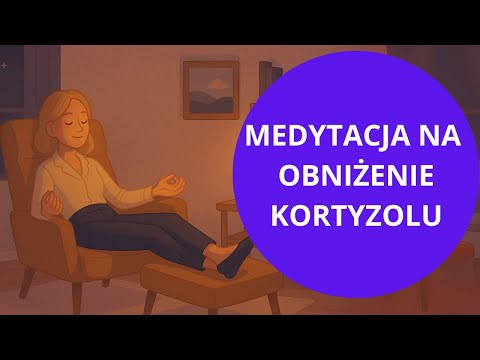 Obniż poziom KORTYZOLU (Medytacja na stres i lęk)